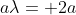 a\lambda= 2a