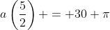 a\left(\dfrac52\right) = 30 \pi