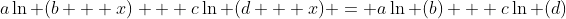 a\ln (b + x) + c\ln (d + x) = a\ln (b) + c\ln (d)