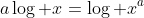 a\log x=\log x^a