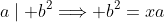 a\mid b^2\Longrightarrow b^2=xa