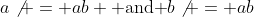 a\not = ab \mbox{ and }b\not = ab