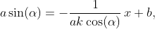 a\sin(\alpha)=-\dfrac{1}{ak\cos(\alpha)}\,x+b,