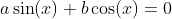 a\sin(x)+b\cos(x)=0