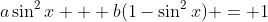 a\sin^2{x} + b(1-\sin^2{x}) = 1