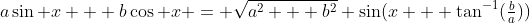 a\sin x + b\cos x = \sqrt{a^2 + b^2} \sin(x + \tan^{-1}(\tfrac{b}{a}))