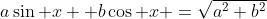 a\sin x +b\cos x =\sqrt{a^2+b^2}