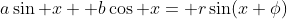 a\sin x +b\cos x= r\sin(x+\phi)