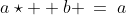 a < b\!:\;\;a\star  b \:=\:a