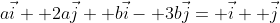 a\vec{i}+ 2a\vec{j}+ b\vec{i}- 3b\vec{j}= \vec{i}+ \vec{j}