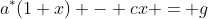 a^*(1+x) - cx = g