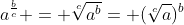 a^\frac{b}{c} = \sqrt[c]{a^b}= (\sqrt[c]{a})^b