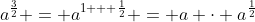 a^{\frac{3}{2}} = a^{1 + \frac{1}{2}} = a \cdot a^{\frac{1}{2}}