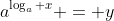 a^{\log_a x} = y