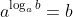 a^{\log_ab}=b