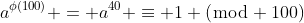 a^{\phi(100)} = a^{40} \equiv 1 (\bmod 100)