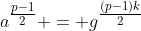 a^{\tfrac{p-1}{2}} = g^{\tfrac{(p-1)k}{2}}