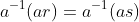 a^{-1}(ar)=a^{-1}(as)