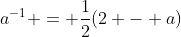 a^{-1} = \frac{1}{2}(2 - a)