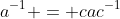 a^{-1} = cac^{-1}