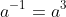 a^{-1}=a^3