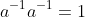 a^{-1}a^{-1}=1