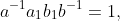 a^{-1}a_1b_1b^{-1}=1,