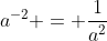 a^{-2} = \frac{1}{a^{2}}