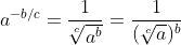 a^{-b/c}=\frac{1}{\sqrt[c]{a^{b}}}=\frac{1}{(\sqrt[c]{a})^{b}}