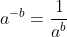 a^{-b}=\frac{1}{a^b}