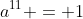 a^{11} = 1