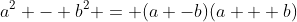 a^{2} - b^{2} = (a -b)(a + b)