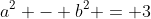 a^{2} - b^{2} = 3