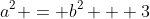 a^{2} = b^{2} + 3