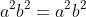 a^{2}b^{2}=a^{2}b^{2}