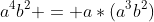a^{4}b^{2} = a*(a^{3}b^{2})