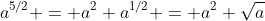 a^{5/2} = a^2 a^{1/2} = a^2 \sqrt{a}