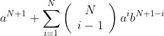 a^{N+1}+\sum_{i=1}^N\left(\begin{array}{c}N\\i-1\end{array}\right)a^ib^{N+1-i}