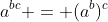 a^{bc} = (a^b)^c
