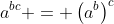 a^{bc} = \left(a^b\right)^c