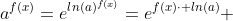 a^{f(x)}=e^{ln(a)^{f(x)}}=e^{f(x)\cdot ln(a)} 