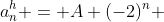 a^{h}_{n} = A (-2)^{n} 