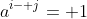 a^{i- j}= 1