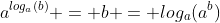 a^{log_a(b)} = b = log_a(a^b)