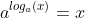 a^{log_a(x)}=x