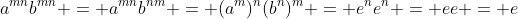 a^{mn}b^{mn} = a^{mn}b^{nm} = (a^m)^n(b^n)^m = e^ne^n = ee = e