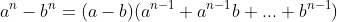 a^{n}-b^{n}=(a-b)(a^{n-1}+a^{n-1}b+...+b^{n-1})