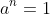 a^{n}=1
