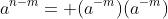 a^{n-m}= (a^{-m})(a^{-m})