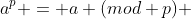 a^{p} = a (mod p) 